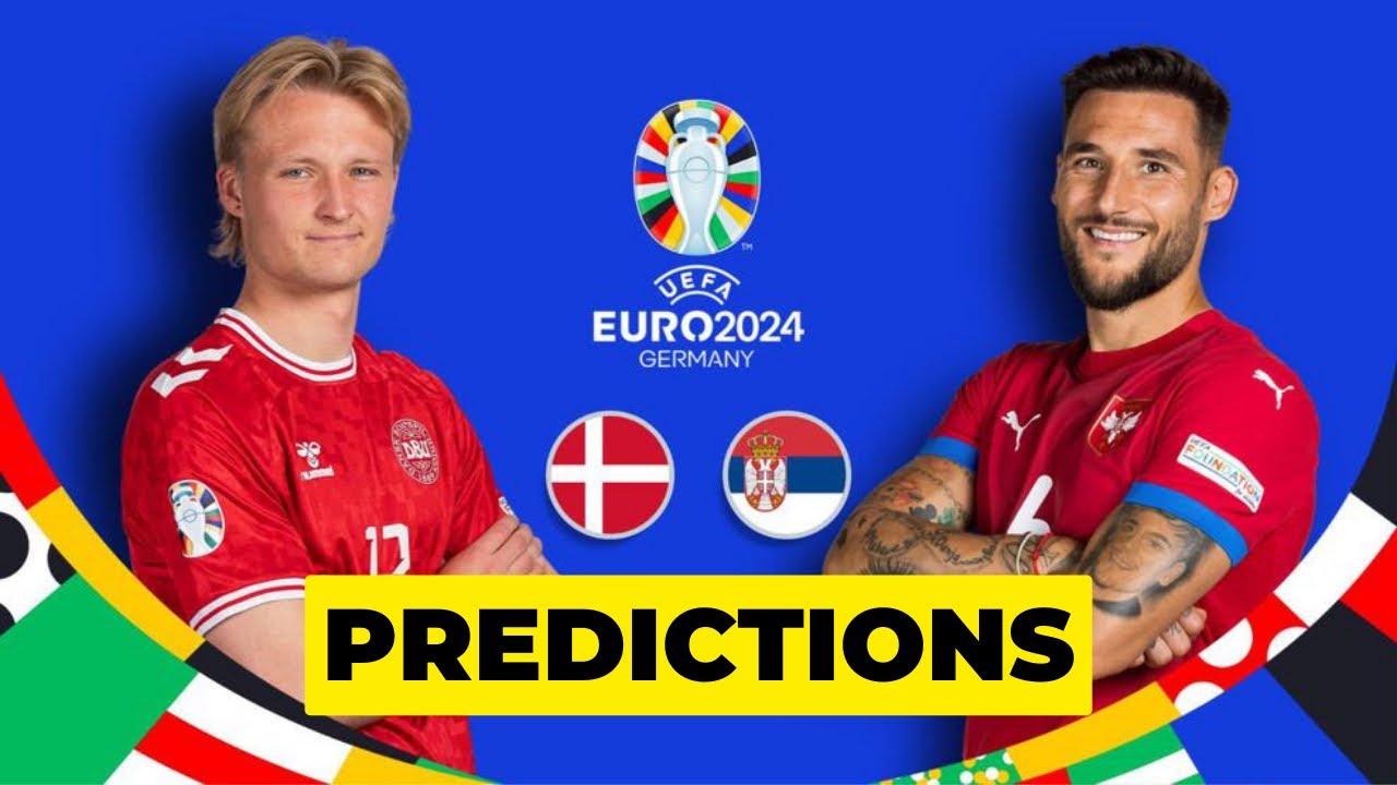 Denmark vs Serbia Match Preview: Key Predictions for Euro 2024