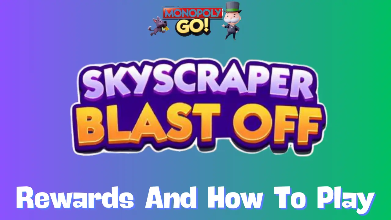 Monopoly GO Skyscraper Blast Off Tournament: How to Unlock All Rewards