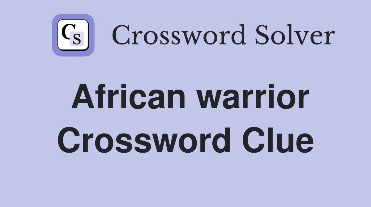 What is the Body of African Warriors in Crosswords? Find Out Now!