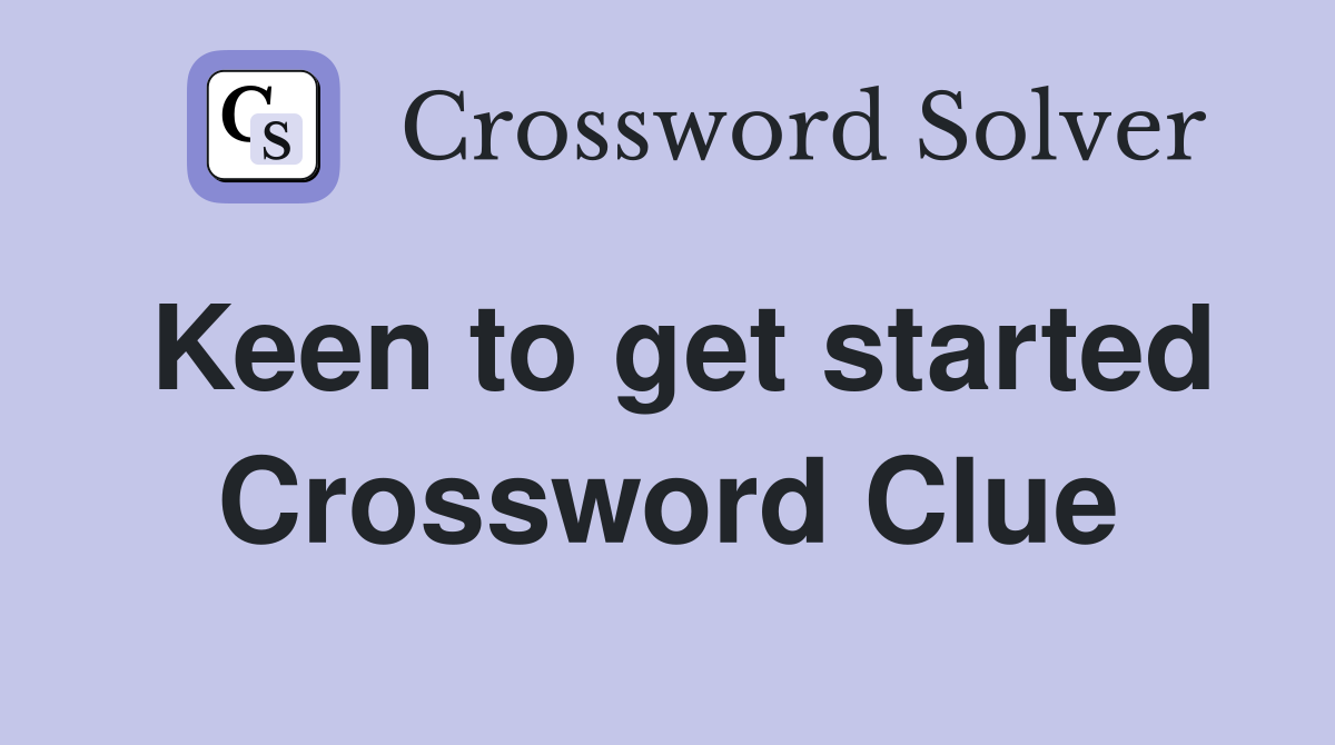 Keen to Get Started Crossword: Fun and Simple Guide Here!