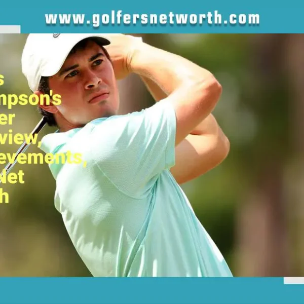 Davis Thompson Net Worth: How Rich Is the Golf Pro?