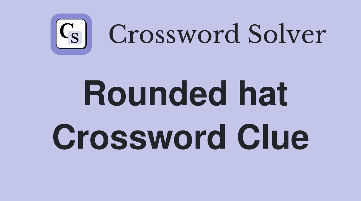 Rounded Hat Crossword Puzzles: Where to Find Them?