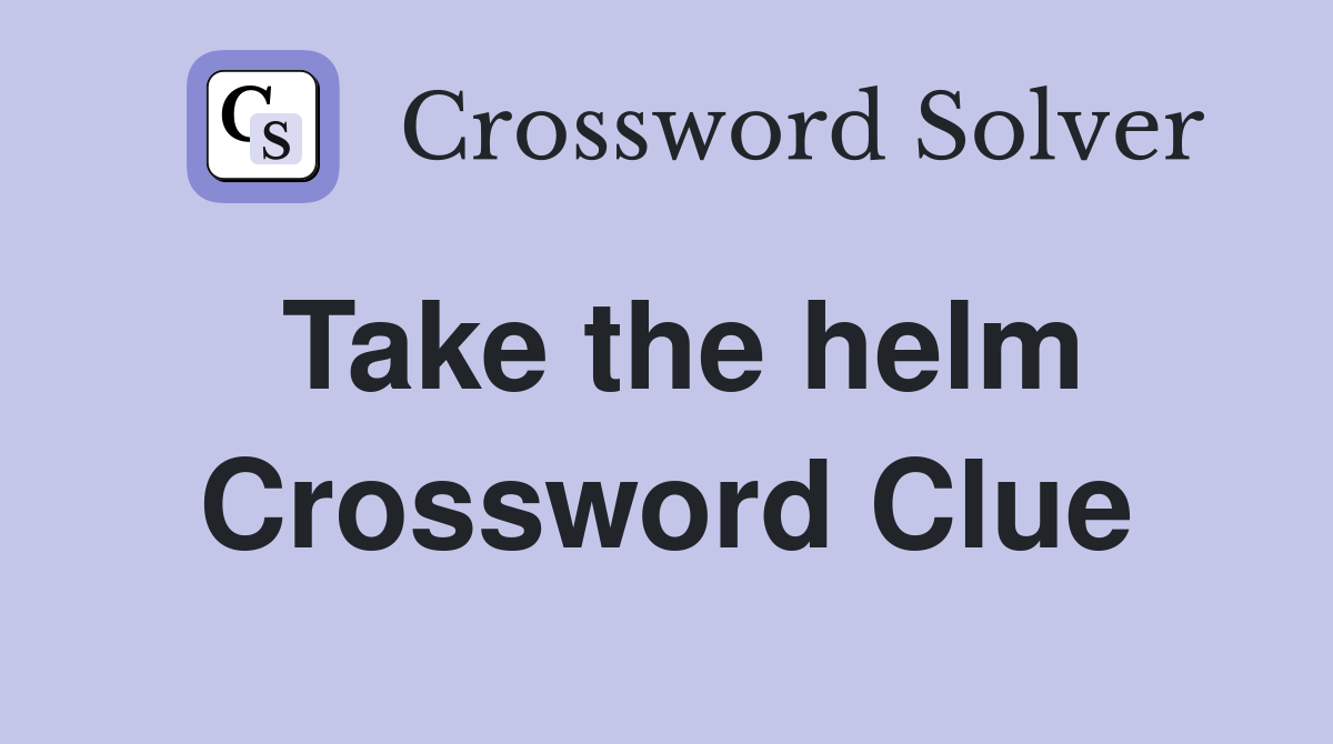 Takes the helm crossword clue: Get the solution right here.